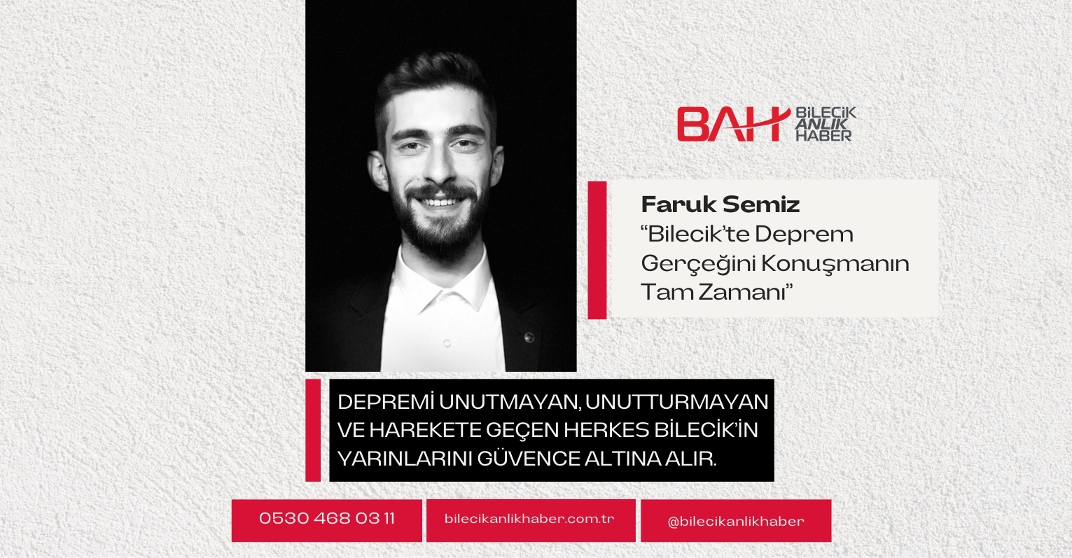 BİLECİK’TE DEPREM GERÇEĞİNİ KONUŞMANIN TAM ZAMANI